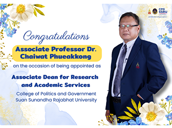 The College of Politics and Government,
Suan Sunandha Rajabhat University,
extends its sincere congratulations to
Associate Professor Dr. Chaiwat
Phueakkong  on his appointment as
Associate Dean for Research and Academic
Services.
